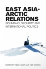 Book cover of East Asia-Arctic Relations: Boundary, Security, and International Politics